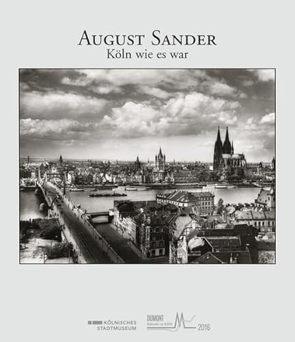 August Sander 2016: Köln wie es war August Sander 2016: Köln wie es war von DuMont Kalenderverlag