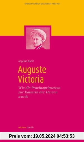 Auguste Victoria: Wie die Provinzprinzessin zur Kaiserin der Herzen wurde