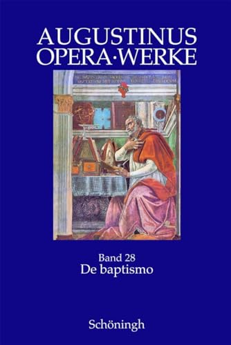 Augustinus Opera /Werke: De Baptismo. Die Taufe. 1 - 4: Bd 28/1-4: Zweisprachige Ausgabe von Schöningh