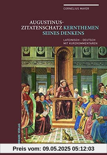 Augustinus-Zitatenschatz: Kernthemen seines Denkens Lateinisch – Deutsch mit Kurzkommentaren
