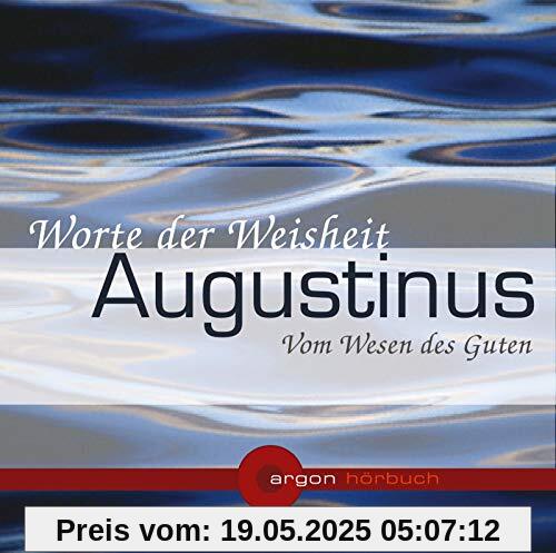 Augustinus. Vom Wesen des Guten: Worte der Weisheit