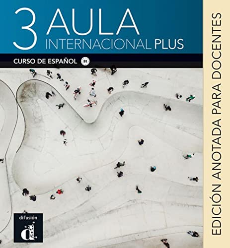 Aula internacional Plus 3 B1: Internationale Ausgabe. Edición anotada para docentes von Klett