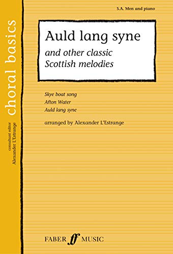 Auld Lang Syne: And Other Classic Scottish Melodies: And Other Classic Scottish Melodies: S. A. Men and Piano (Choral Basics) von Faber & Faber