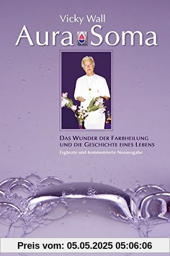 Aura-Soma: Das Wunder der Farbheilung und die Geschichte eines Lebens