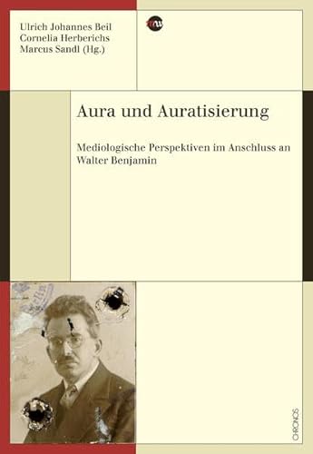 Aura und Auratisierung: Mediologische Perspektiven im Anschluss an Walter Benjamin (Medienwandel - Medienwechsel - Medienwissen)
