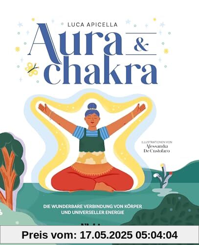 Aura & Chakra (VIVIDA): Die wunderbare Verbindung von Körper und universeller Energie; Ein Chakra Aura Handbuch