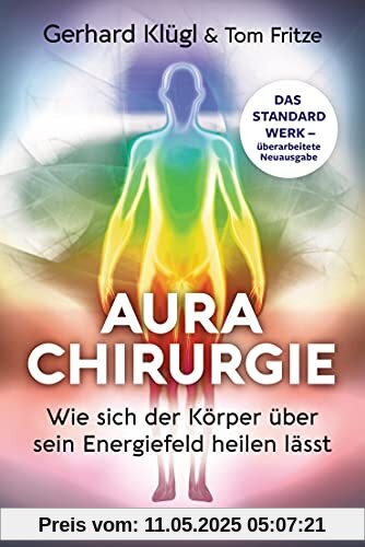 Aurachirurgie: Wie sich der Körper über sein Energiefeld heilen lässt - Das Standardwerk - überarbeitete Neuausgabe (Goldmann Taschenbücher, 22301)