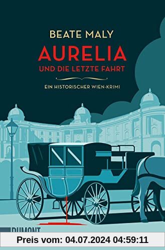 Aurelia und die letzte Fahrt: Ein historischer Wien-Krimi (Ein Fall für Aurelia von Kolowitz, Band 1)