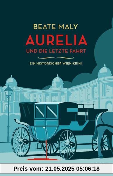 Aurelia und die letzte Fahrt: Ein historischer Wien-Krimi (Ein Fall für Aurelia von Kolowitz, Band 1)