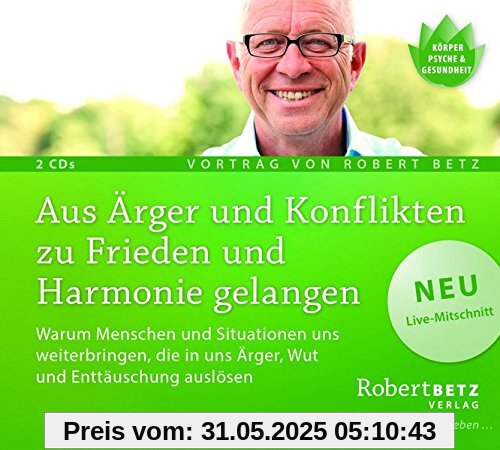 Aus Ärger und Konflikten zu Frieden und Harmonie gelangen: Warum Menschen und Situationen uns weiterbringen, die in uns Ärger, Wut und Enttäuschung auslösen Aus Ärger und Konflikten zu Frieden und Harmonie gelangen: Warum Menschen und Situationen uns weiterbringen, die in uns Ärger, Wut und Enttäuschung auslösen