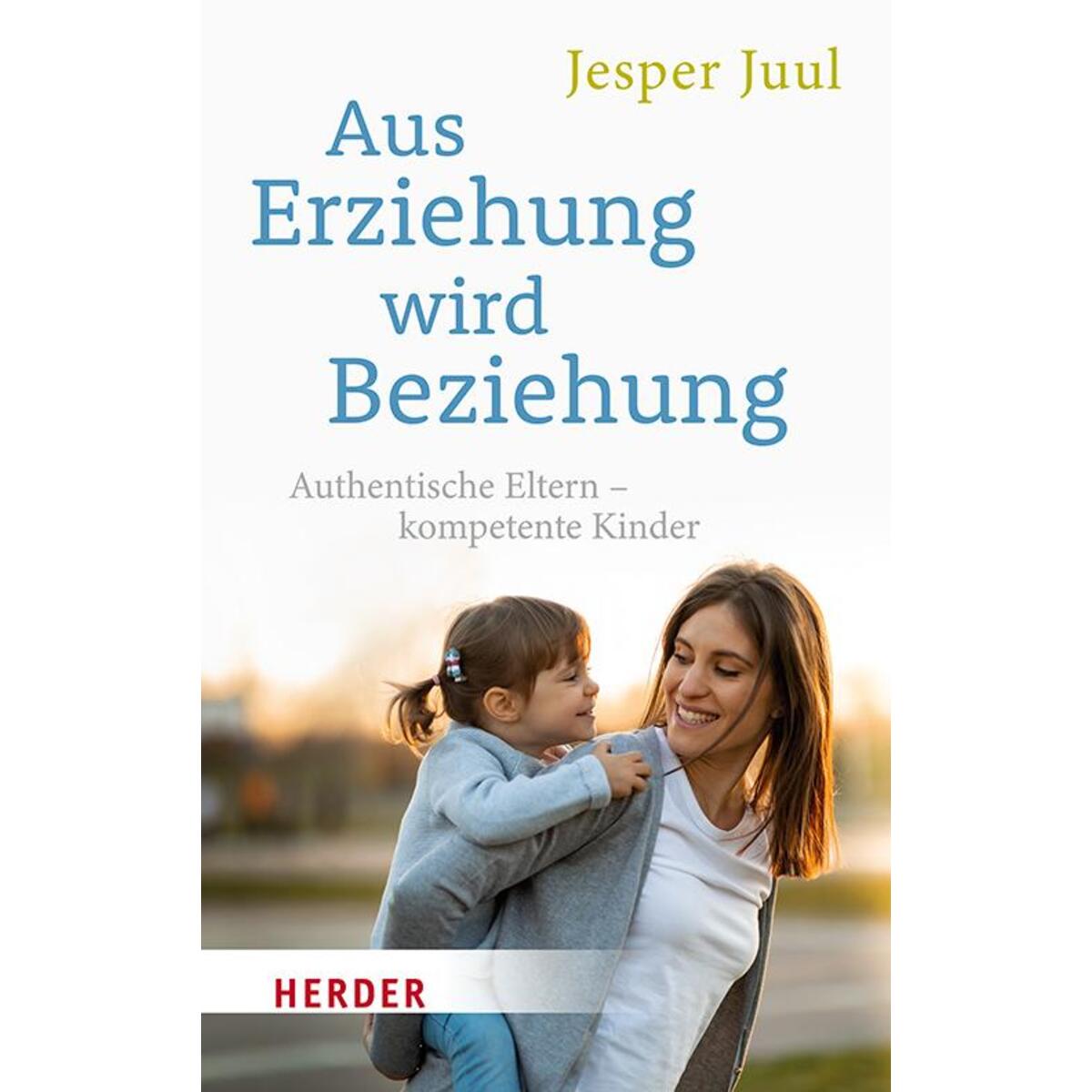Aus Erziehung wird Beziehung Aus Erziehung wird Beziehung von Herder Verlag GmbH