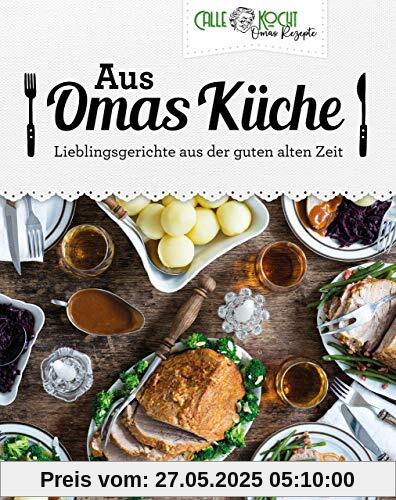 Aus Omas Küche: Lieblingsgerichte aus der guten alten Zeit. Kulinarische Klassiker der deutschen Küche mit CALLEkocht ganz einfach zu Hause nachkochen ... Reibekuchen, Klöße, Kartoffelsalat u. v. m.