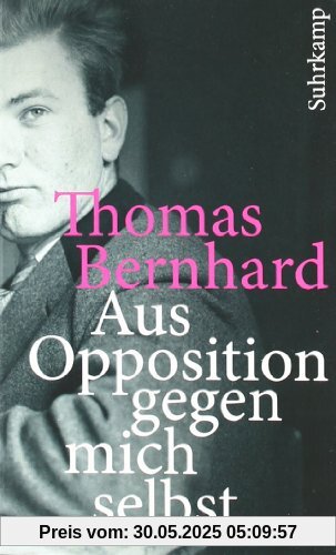 Aus Opposition gegen mich selbst: Ein Lesebuch (suhrkamp taschenbuch)