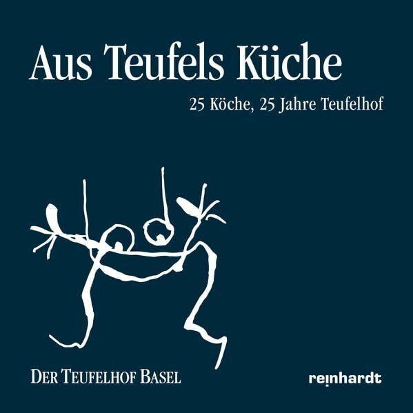 Aus Teufels Küche: 25 Köche, 25 Jahre Teufelhof: 25 Köche, 25 Jahre Teufelhof. Der Teufelhof B...