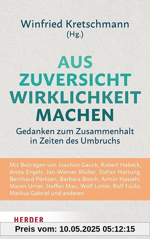 Aus Zuversicht Wirklichkeit machen: Gedanken zum Zusammenhalt in Zeiten des Umbruchs Aus Zuversicht Wirklichkeit machen: Gedanken zum Zusammenhalt in Zeiten des Umbruchs