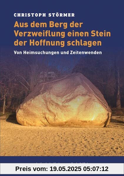 Aus dem Berg der Verzweiflung einen Stein der Hoffnung schlagen: Von Heimsuchungen und Zeitenwenden