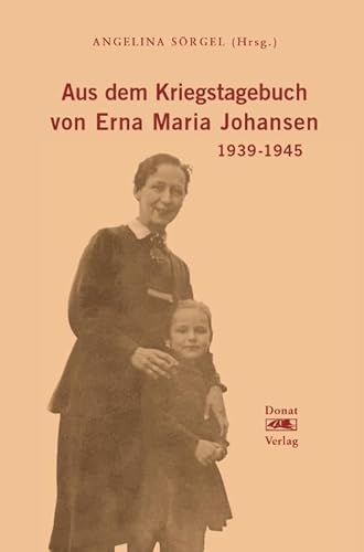 Aus dem Kriegstagebuch von Erna Maria Johansen: 1939-1945