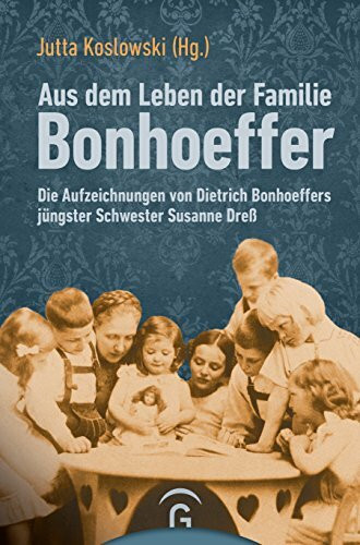 Aus dem Leben der Familie Bonhoeffer: Die Aufzeichnungen von Dietrich Bonhoeffers jüngster Sch... Aus dem Leben der Familie Bonhoeffer: Die Aufzeichnungen von Dietrich Bonhoeffers jüngster Sch...