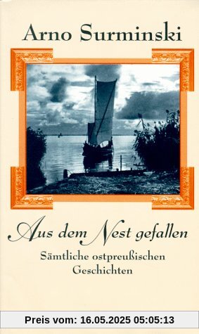 Aus dem Nest gefallen: Sämtliche ostpreussische Geschichten: Sämtliche ostpreußischen Geschichten