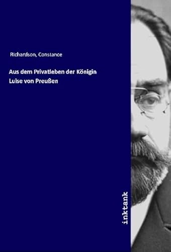 Aus dem Privatleben der Königin Luise von Preußen Aus dem Privatleben der Königin Luise von Preußen von Inktank-Publishing