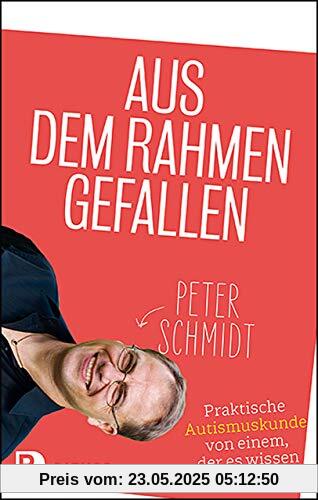 Aus dem Rahmen gefallen: Praktische Autismuskunde von einem, der es wissen muss Aus dem Rahmen gefallen: Praktische Autismuskunde von einem, der es wissen muss