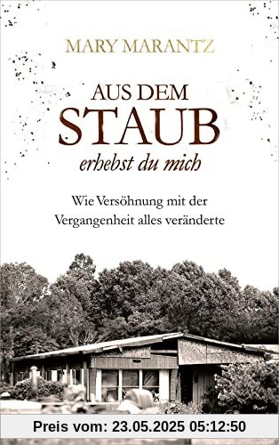 Aus dem Staub erhebst du mich: Wie Versöhnung mit der Vergangenheit alles veränderte.