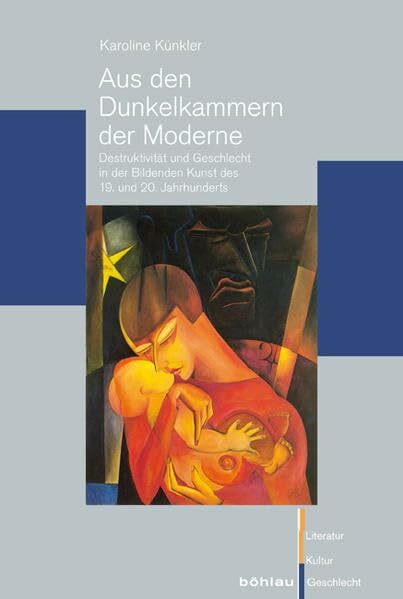 Aus den Dunkelkammern der Moderne: Destruktivität und Geschlecht in der Bildenden Kunst des 19... Aus den Dunkelkammern der Moderne: Destruktivität und Geschlecht in der Bildenden Kunst des 19...