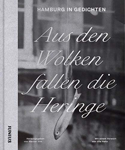 Aus den Wolken fallen die Heringe: Hamburg in Gedichten von Junius Verlag GmbH