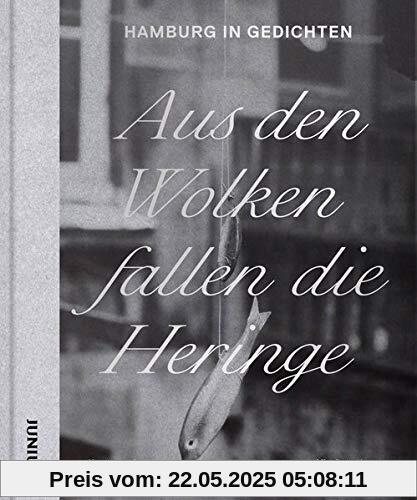 Aus den Wolken fallen die Heringe: Hamburg in Gedichten