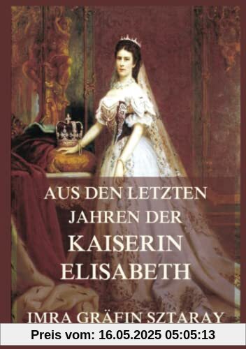 Aus den letzten Jahren der Kaiserin Elisabeth
