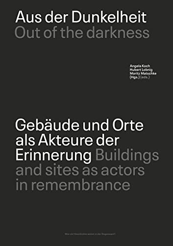 Aus der Dunkelheit / Out of the darkness: Gebäude und Orte als Akteure der Erinnerung / Buildings and places as actors in the culture of remembrance von Sonderzahl