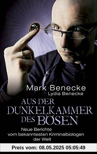 Aus der Dunkelkammer des Bösen: Neue Berichte vom bekanntesten Kriminalbiologen der Welt