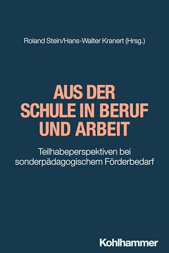 Aus der Schule in Beruf und Arbeit: Teilhabeperspektiven bei sonderpädagogischem Förderbedarf Aus der Schule in Beruf und Arbeit: Teilhabeperspektiven bei sonderpädagogischem Förderbedarf von W. Kohlhammer GmbH