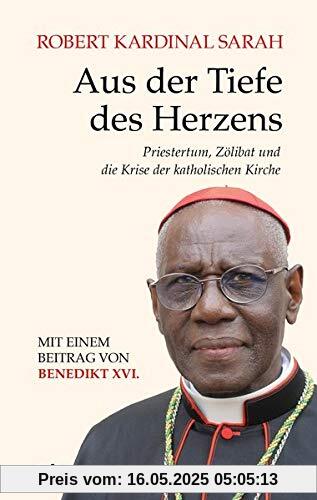 Aus der Tiefe des Herzens: Priestertum, Zölibat und die Krise der katholischen Kirche