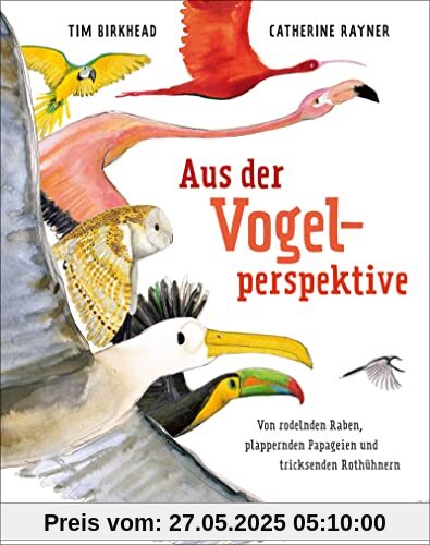 Aus der Vogelperspektive: Von rodelnden Raben, plappernden Papageien und tricksenden Rothühnern