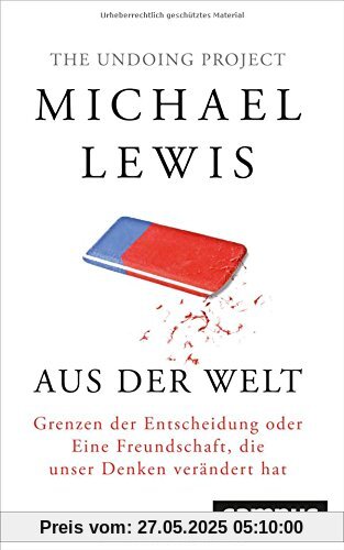 Aus der Welt: Grenzen der Entscheidung oder Eine Freundschaft, die unser Denken verändert hat Aus der Welt: Grenzen der Entscheidung oder Eine Freundschaft, die unser Denken verändert hat