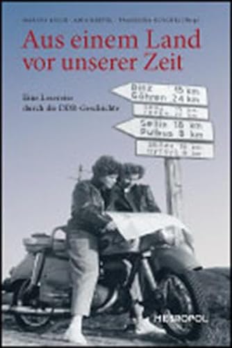 Aus einem Land vor unserer Zeit: Eine Lesereise durch die DDR-Geschichte