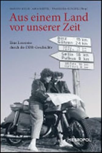 Aus einem Land vor unserer Zeit: Eine Lesereise durch die DDR-Geschichte