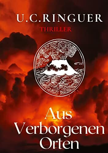 Aus verborgenen Orten: Ein atemberaubender Thriller über ein antikes Geheimnis unter der Lava ...