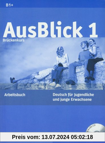 AusBlick 1 Brückenkurs: Deutsch für Jugendliche und junge Erwachsene.Deutsch als Fremdsprache / Arbeitsbuch mit integrierter Audio-CD: Deutsch für ... Arbeitsbuch mit eingelegter Audio-CD