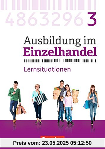 Ausbildung im Einzelhandel - Neubearbeitung - Allgemeine Ausgabe: 3. Ausbildungsjahr - Arbeitsbuch mit Lernsituationen Ausbildung im Einzelhandel - Neubearbeitung - Allgemeine Ausgabe: 3. Ausbildungsjahr - Arbeitsbuch mit Lernsituationen
