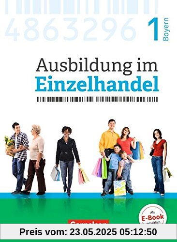 Ausbildung im Einzelhandel - Neubearbeitung - Bayern / 1. Ausbildungsjahr - Fachkunde mit Webcode Ausbildung im Einzelhandel - Neubearbeitung - Bayern / 1. Ausbildungsjahr - Fachkunde mit Webcode