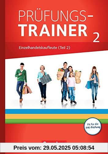 Ausbildung im Einzelhandel - Neubearbeitung - Zu allen Ausgaben: Prüfungstrainer - Einzelhandelskaufleute (2. Teil): Arbeitsheft mit Lösungen