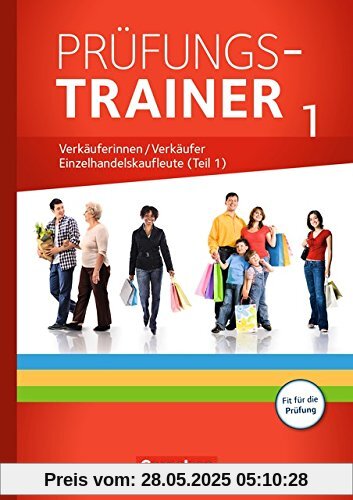 Ausbildung im Einzelhandel - Neubearbeitung - Zu allen Ausgaben: Prüfungstrainer - Verkäuferinnen/Verkäufer und Einzelhandelskaufleute (1. Teil): ... Lösungen. Mit fallbezogenen Fachgesprächen