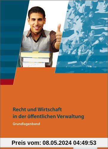 Ausbildung in der öffentlichen Verwaltung: Recht und Wirtschaft - Grundlagenband: Schülerbuch, 3., neu bearbeitete Auflage, 2013