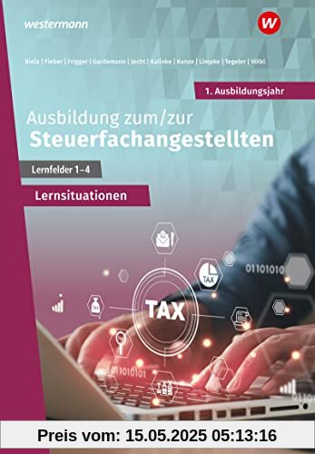Ausbildung zum/zur Steuerfachangestellten: 1. Ausbildungsjahr Arbeitsheft mit Lernsituationen (Steuerfachangestellte nach Lernfeldern)