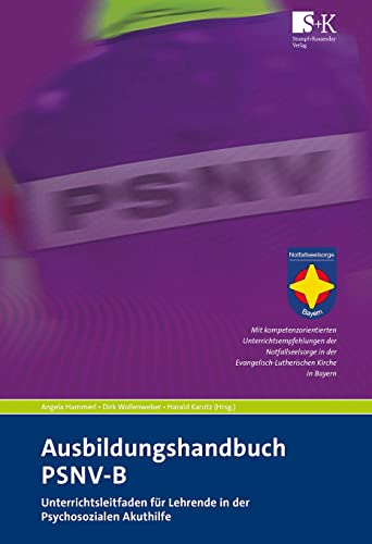 Ausbildungshandbuch PSNV-B: Unterrichtsleitfaden für Lehrende in der Psychosozialen Akuthilfe von Stumpf + Kossendey