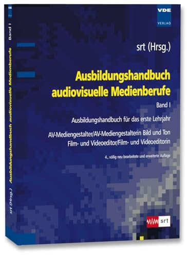 Ausbildungshandbuch audiovisuelle Medienberufe Bd.I: Ausbildungshandbuch für das erste Lehrjahr - AV-Mediengestalter/AV-Mediengestalterin Bild und Ton , Film- und Videoeditor/Film- und Videoeditorin Ausbildungshandbuch audiovisuelle Medienberufe Bd.I: Ausbildungshandbuch für das erste Lehrjahr - AV-Mediengestalter/AV-Mediengestalterin Bild und Ton , Film- und Videoeditor/Film- und Videoeditorin