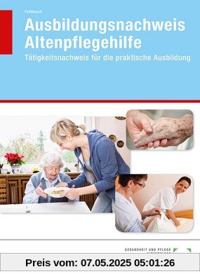 Ausbildungsnachweis Altenpflegehilfe: Tätigkeitsnachweis für die praktische Ausbildung Ausbildungsnachweis Altenpflegehilfe: Tätigkeitsnachweis für die praktische Ausbildung