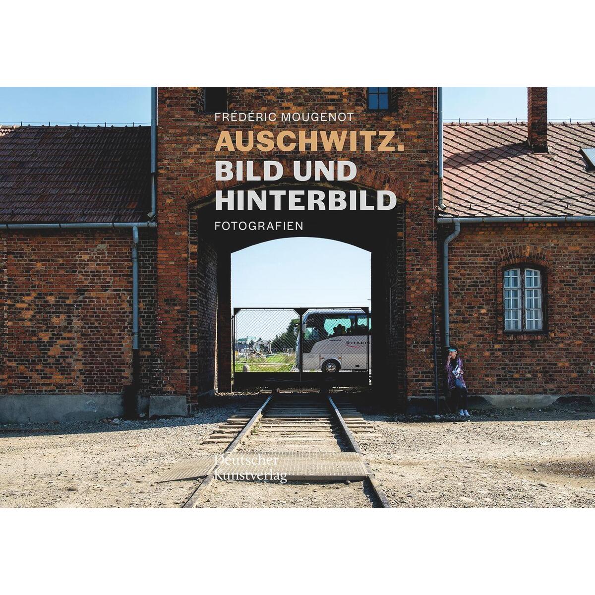 Auschwitz. Bild und Hinterbild von Deutscher Kunstverlag